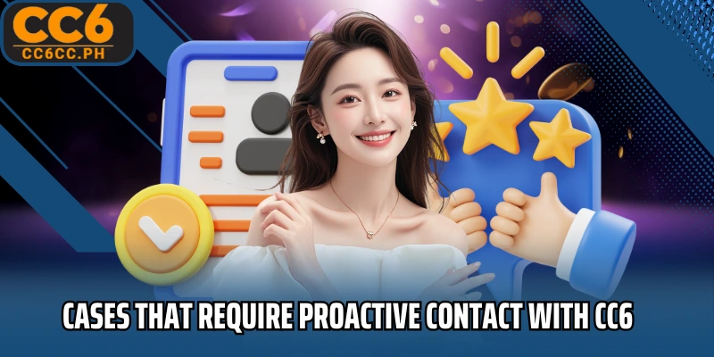 Cases that require proactive contact with CC6