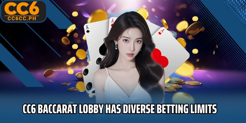 CC6 Baccarat lobby has diverse betting limits