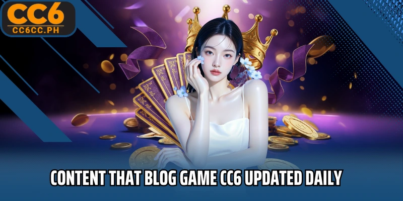 Content that Blog Game  CC6 updated daily