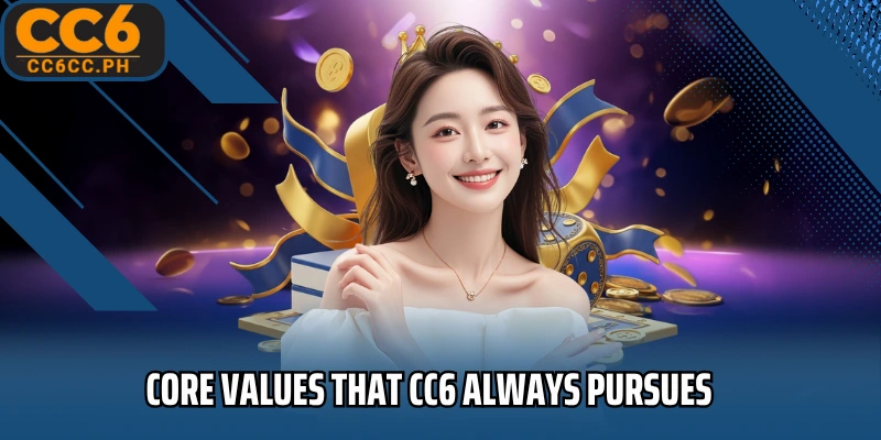 Core values that CC6 always pursues