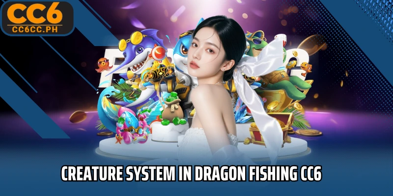 Creature system in Dragon Fishing CC6