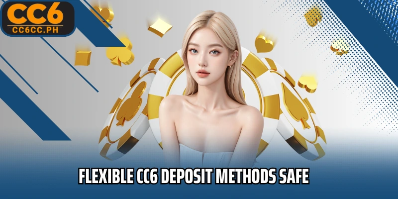 Flexible CC6 Deposit Methods safe