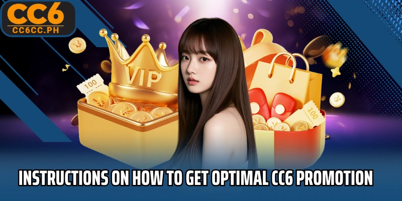 Instructions on how to get optimal CC6 Promotion