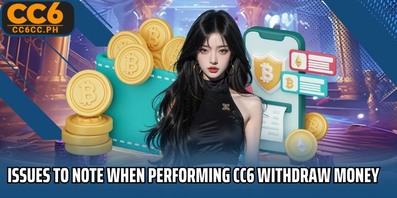 Issues to note when performing CC6 Withdraw money