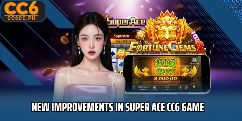 New improvements in Super ACE CC6 game