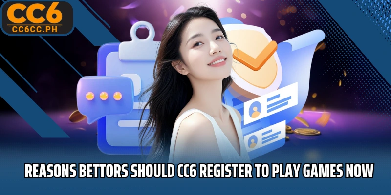 Reasons bettors should CC6 Register to play games now