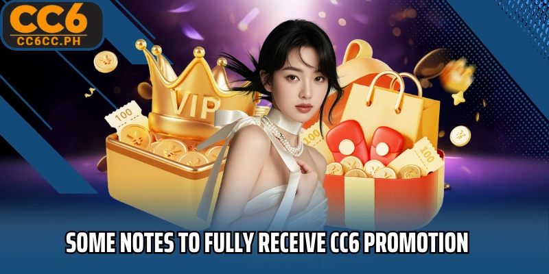 Some notes to fully receive CC6 Promotion