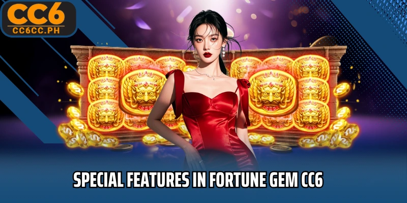 Special Features in Fortune Gem CC6