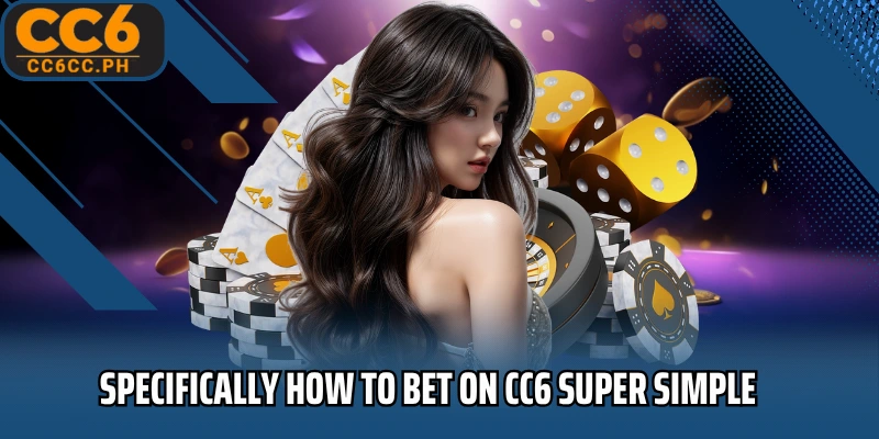 Specifically How to bet on CC6 super simple