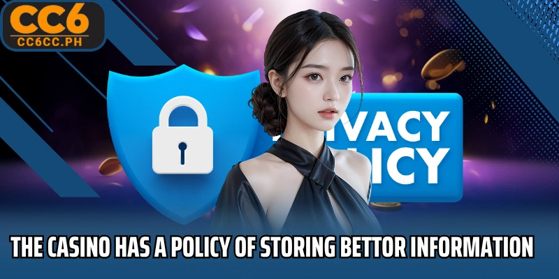 The casino has a policy of storing bettor information