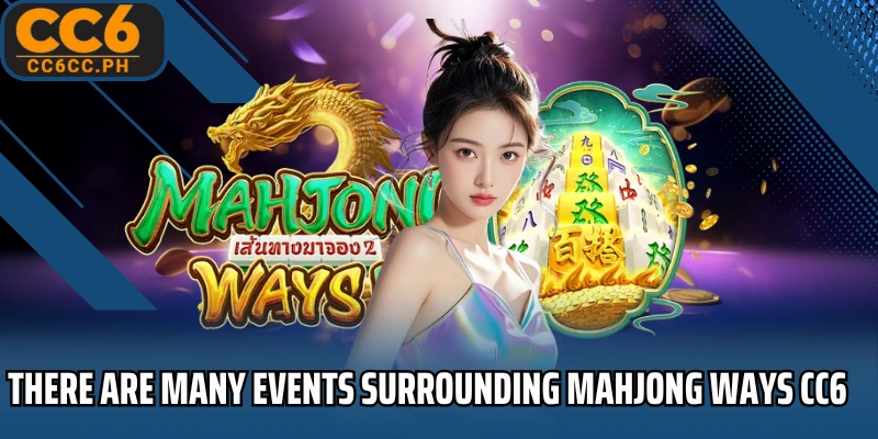 There are many events surrounding Mahjong Ways CC6