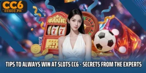 Tips to always win at Slots CC6