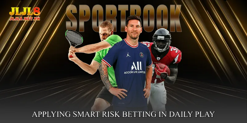 Applying Smart Risk Betting in Daily Play