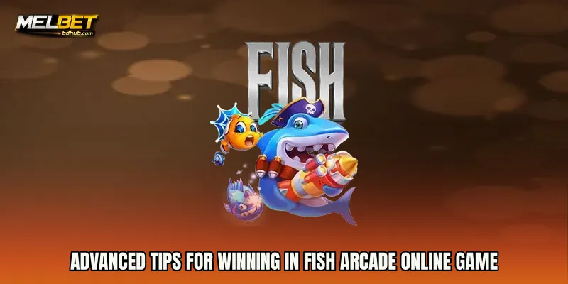Advanced tips for winning in Fish Arcade online game