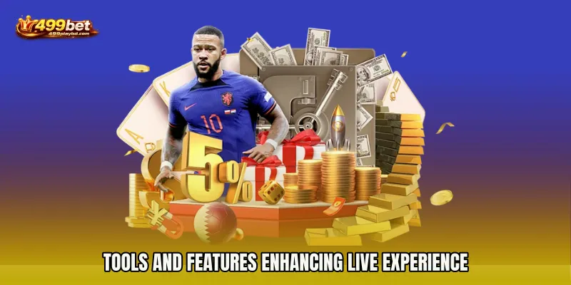 Tools and features enhancing live experience