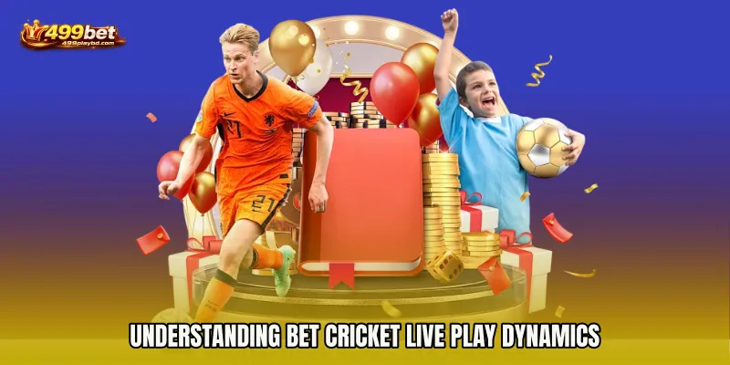Understanding Bet Cricket live play dynamics