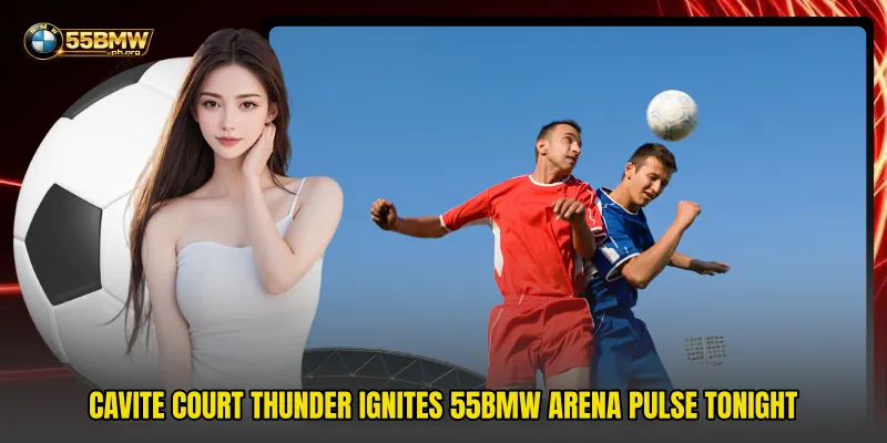 Cavite Court Thunder Ignites 55bmw Arena Pulse Tonight