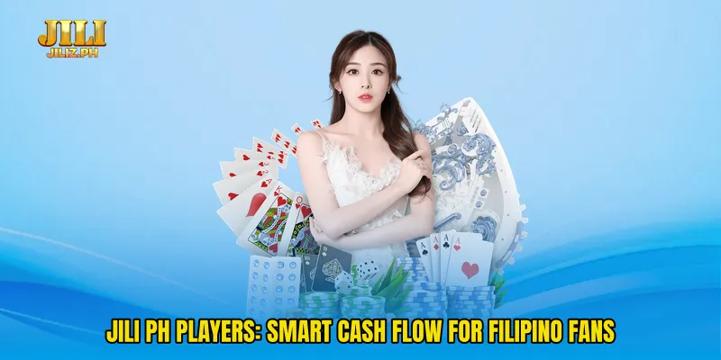 Jili PH Players: Smart Cash Flow For Filipino Fans